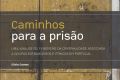 Apresentação Pública Livro “Caminhos para a Prisão – Uma análise do fenómeno da criminalidade associada aos grupos estrangeiros e étnicos em Portugal” de Sílvia Gomes (CICS.NOVA/ISMAI)