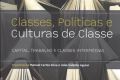 Classes, Políticas e Culturas de Classe. Capital, Trabalho e Classes Intermédias