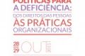 Seminário Políticas para a Deficiência: dos Direitos das Pessoas às Práticas Organizacionais