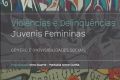 Violências e Delinquências Juvenis Femininas. Género e (In)visibilidades