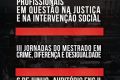 III Jornadas de Mestrado em Crime, Diferença e Desigualdade – Trabalho, Identidades Profissionais em Questão na Justiça e na Intervenção Social