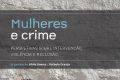 Apresentação Pública Livro “Mulheres e Crime: Perspetivas sobre intervenção, violência e reclusão” de Sílvia Gomes e Rafaela Granja (CICS.NOVA/ISMAI)